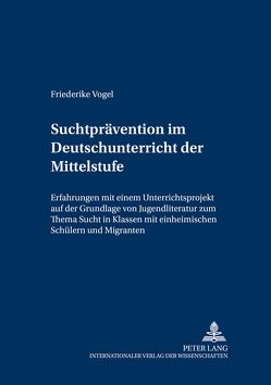 Suchtprävention im Deutschunterricht der Mittelstufe von Vogel,  Friederike