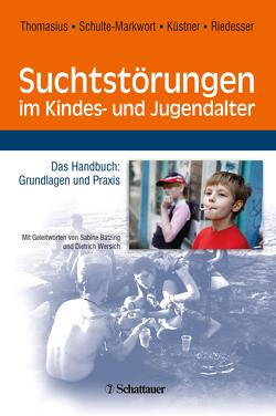 Suchtstörungen im Kindes- und Jugendalter von Küstner,  Udo J., Riedesser,  Peter, Schulte-Markwort,  Michael, Thomasius,  Rainer