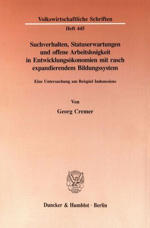 Suchverhalten, Statuserwartungen und offene Arbeitslosigkeit in Entwicklungsökonomien mit rasch expandierendem Bildungssystem. von Cremer,  Georg