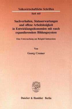 Suchverhalten, Statuserwartungen und offene Arbeitslosigkeit in Entwicklungsökonomien mit rasch expandierendem Bildungssystem. von Cremer,  Georg