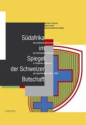 Südafrika im Spiegel der Schweizer Botschaft von Bischof,  Michael H, Kellerhals,  Andreas, Sibold,  Noëmi