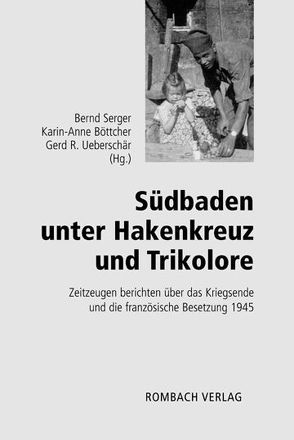 Südbaden unter Hakenkreuz und Trikolore von Böttcher,  Karin A, Serger,  Bernd, Ueberschär,  Gerd R