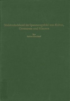 Süddeutschland im Spannungsfeld von Kelten, Germanen und Römern von Driesch,  Angela von den, Rieckhoff,  Sabine