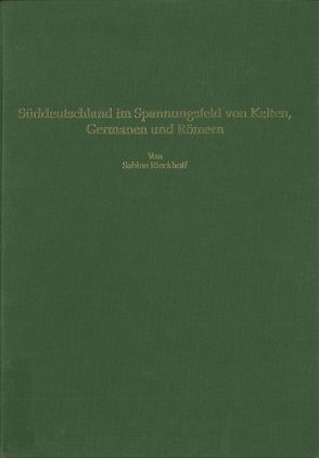 Süddeutschland im Spannungsfeld von Kelten, Germanen und Römern von Driesch,  Angela von den, Rieckhoff,  Sabine