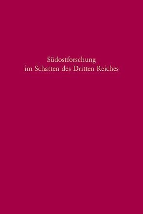 Südostforschung im Schatten des Dritten Reiches von Beer,  Mathias, Seewann,  Gerhard