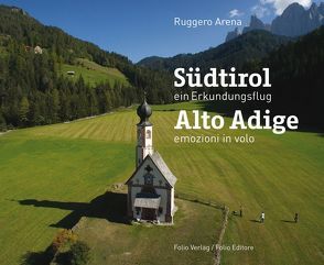 Südtirol. Ein Erkundungsflug / Alto Adige. Emozioni in volo von Andergassen,  Leo, Arena,  Ruggero, Waiz,  Susanne