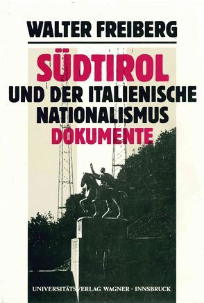 Südtirol und der italienische Nationalismus. Teil 2: Dokumente von Fontana,  Josef