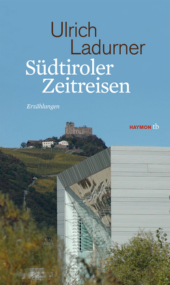 Südtiroler Zeitreisen von Ladurner,  Ulrich