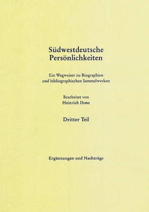 Südwestdeutsche Persönlichkeiten. Dritter Teil: Ergänzungen und Nachträge von Ihme,  Heinrich