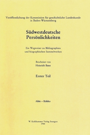 Südwestdeutsche Persönlichkeiten. Erster Teil: Abbt-Kübler. Zweiter Teil: Küchel-Zyllnhart von Ihme,  Heinrich