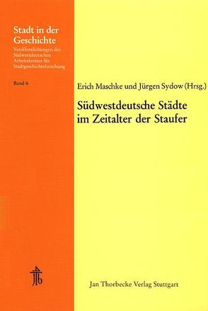 Südwestdeutsche Städte im Zeitalter der Staufer von Baaken,  Gerhard, Maschke,  Erich, Maurer,  Helmut, Nau,  Elisabeth, Sydow,  Jürgen