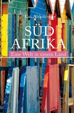 Südafrika. Eine Welt in einem Land von Althoetmar,  Kai