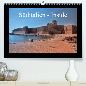 Süditalien – Inside (Premium, hochwertiger DIN A2 Wandkalender 2021, Kunstdruck in Hochglanz) von Eckerlin,  Claus