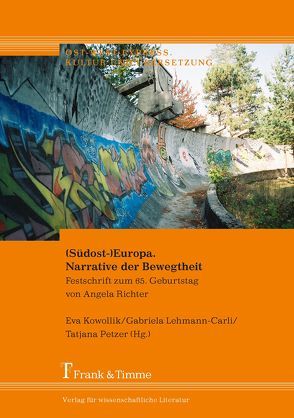 (Südost-)Europa. Narrative der Bewegtheit von Kowollik,  Eva, Lehmann-Carli,  Gabriela, Petzer,  Tatjana