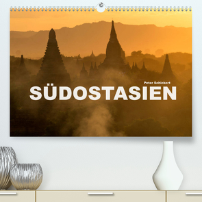 Südostasien (Premium, hochwertiger DIN A2 Wandkalender 2022, Kunstdruck in Hochglanz) von Schickert,  Peter