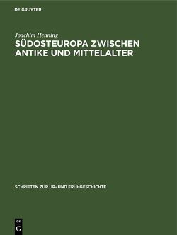 Südosteuropa zwischen Antike und Mittelalter von Henning,  Joachim