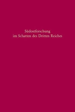 Südostforschung im Schatten des Dritten Reiches von Beer,  Mathias, Seewann,  Gerhard