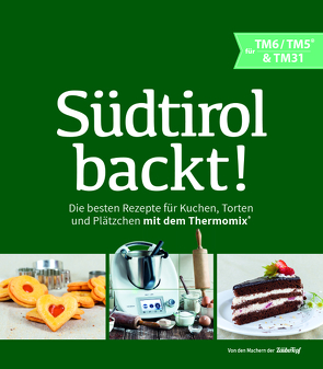 Südtirol backt – Die besten Rezepte für Kuchen, Torten und Plätzchen für den Thermomix® TM5® TM31 TM6 von Gastgeiger,  Heinrich, Werth,  Magda-Lena