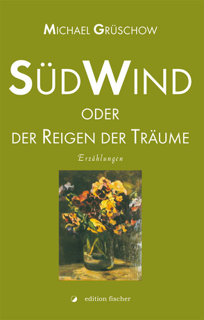 Südwind oder der Reigen der Träume von Grüschow,  Michael