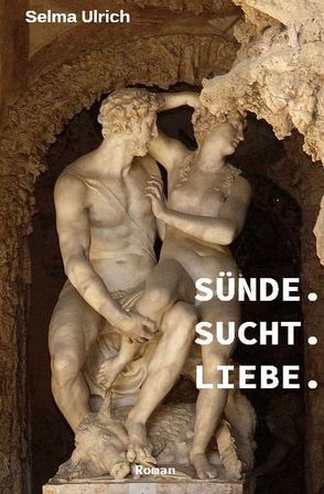 Sünde. Sucht. Liebe. von Ulrich,  Selma