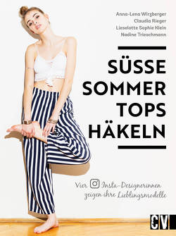 Süße Sommer-Tops häkeln von Klein,  Lieselotte Sophie, Rieger,  Claudia, Trieschmann,  Nadine, Wirzberger,  Anna-Lena