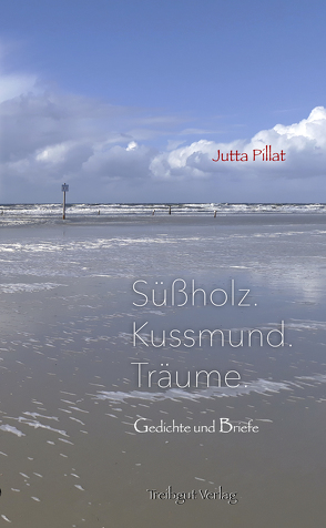 Süßholz. Kussmund. Träume. von Pillat,  Jutta