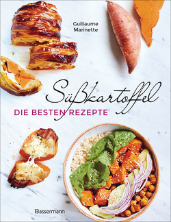 Süßkartoffel – die besten Rezepte für Püree, Pommes, Bowls, Currys, Suppen, Salate, Chips und Dips. Glutenfrei von Marinette,  Guillaume