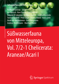 Süßwasserfauna von Mitteleuropa, Vol. 7/2-1 Chelicerata: Araneae/Acari I von Bartsch,  Ilse, Davids,  Kees, Deichsel,  Ralf, Di Sabatino,  Antonio, Gabrys,  Grzegorz, Gerecke,  Reinhard, Gledhill,  Terence, Jäger,  Peter, Makol,  Joanna, Smit,  Harry, van der Hammen,  Henk, Weigmann,  Gerd, Wohltmann,  Andreas, Wurst,  Eberhard