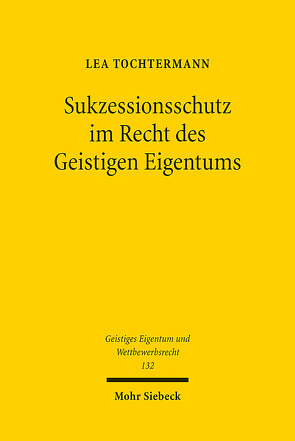 Sukzessionsschutz im Recht des Geistigen Eigentums von Tochtermann,  Lea