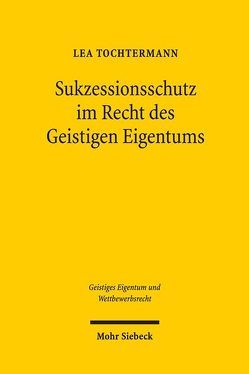 Sukzessionsschutz im Recht des Geistigen Eigentums von Tochtermann,  Lea