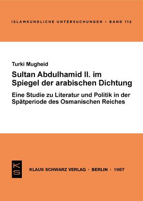 Sultan Abdülhamid II. im Spiegel der arabischen Dichtung seiner Zeit von Mugheid,  Turki