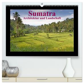 Sumatra – Architektur und Landschaft (hochwertiger Premium Wandkalender 2024 DIN A2 quer), Kunstdruck in Hochglanz von Leonhardy,  Thomas