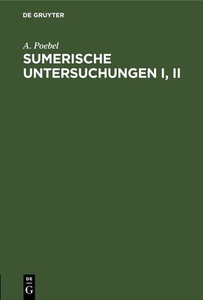 Sumerische Untersuchungen I, II von Poebel,  A.