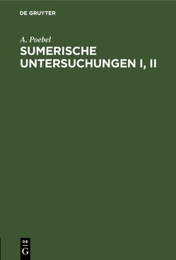 Sumerische Untersuchungen I, II von Poebel,  A.