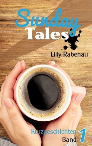 Sunday Tales – Band 1 von Rabenau,  Lilly