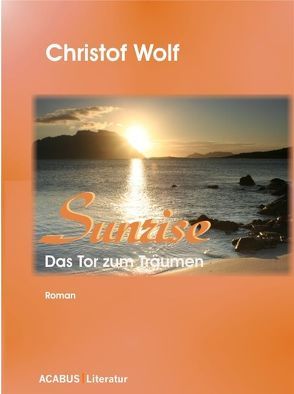 Sunrise – Das Tor zum Träumen von Wolf,  Christof