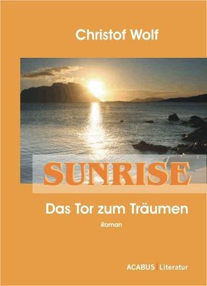 Sunrise – Das Tor zum Träumen von Wolf,  Christof