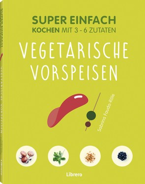 Super Einfach Vegetarische Vorspeisen von Faude-Rôle,  Sabrina