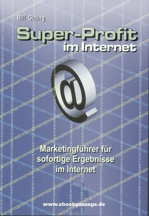 Super-Profit im Internet von Guting,  Bill