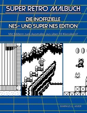 Super Retro Malbuch – Die inoffizielle NES- und Super NES-Edition von Amer,  Markus G.