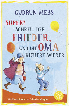 »Super«, schreit der Frieder, und die Oma kichert wieder von Mebs,  Gudrun, Westphal,  Catharina