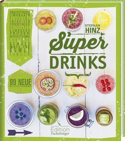 Superdrinks – 99 neue Kultgetränke von Hinz,  Stephan