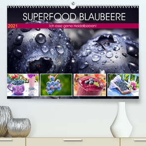 Superfood Blaubeere. Ich esse gerne Heidelbeeren! (Premium, hochwertiger DIN A2 Wandkalender 2021, Kunstdruck in Hochglanz) von Hurley,  Rose