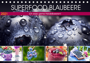 Superfood Blaubeere. Ich esse gerne Heidelbeeren! (Tischkalender 2021 DIN A5 quer) von Hurley,  Rose