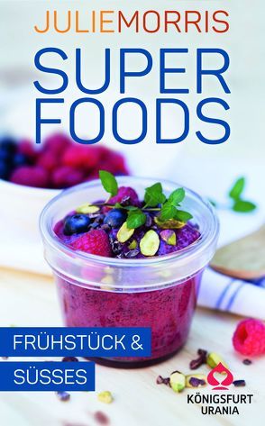 Superfoods – Frühstück & Süßes von Morris,  Julie