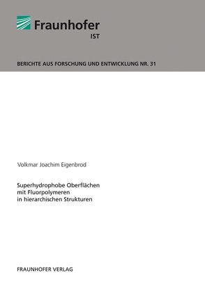 Superhydrophobe Oberflächen mit Fluorpolymeren in hierarchischen Strukturen. von Eigenbrod,  Volkmar Joachim