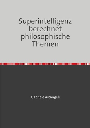 Superintelligenz berechnet philosophische Themen von Arcangeli,  Gabriele