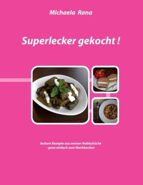 Superlecker gekocht ! von Rana,  Michaela