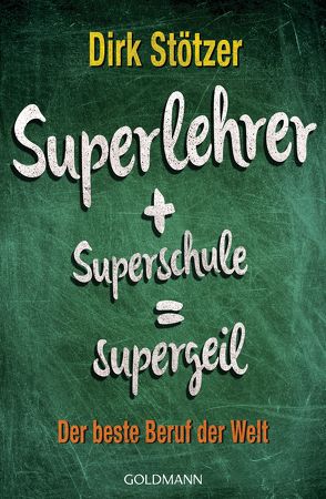 Superlehrer, Superschule, supergeil von Stoffers,  Beate, Stötzer,  Dirk-Christian