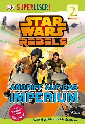 SUPERLESER! Star Wars Rebels™. Angriff auf das Imperium